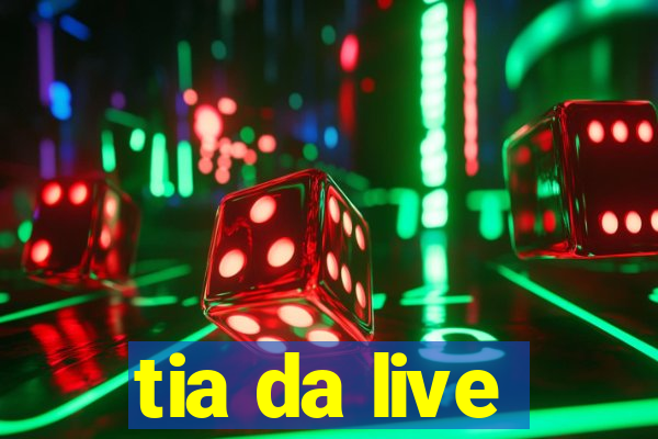 tia da live